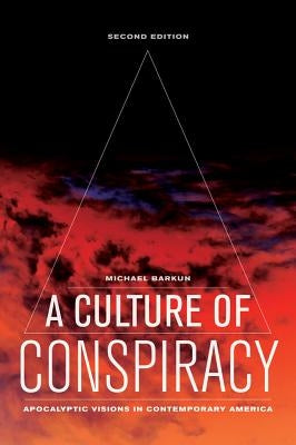 A Culture of Conspiracy: Apocalyptic Visions in Contemporary America Volume 15 by Barkun, Michael