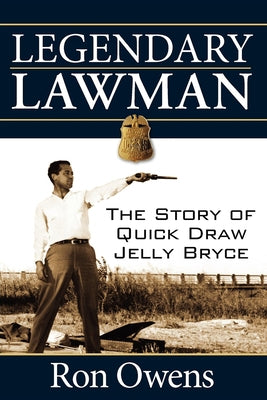 Legendary Lawman: The Story of Quick Draw Jelly Bryce by Owens, Ron