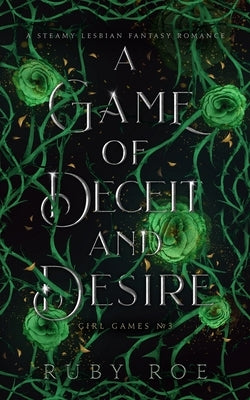 A Game of Deceit and Desire: A Steamy Lesbian Fantasy Romance by Roe, Ruby