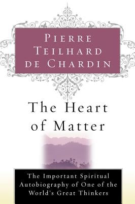 The Heart of Matter by Teilhard de Chardin, Pierre