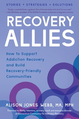 Recovery Allies: How to Support Addiction Recovery and Build Recovery-Friendly Communities by Webb, Alison Jones