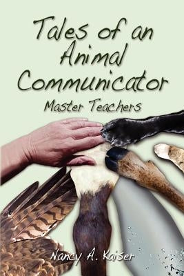 Tales of an Animal Communicator - Master Teachers by Kaiser, Nancy a.