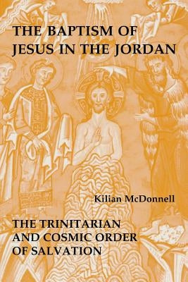 Baptism of Jesus in the Jordan: The Trinitarian and Cosmic Order of Salvation Paperback Liturgical Press