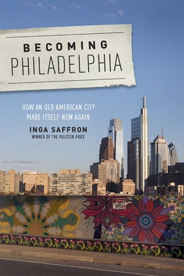 Becoming Philadelphia: How an Old American City Made Itself New Again Rutgers University Press