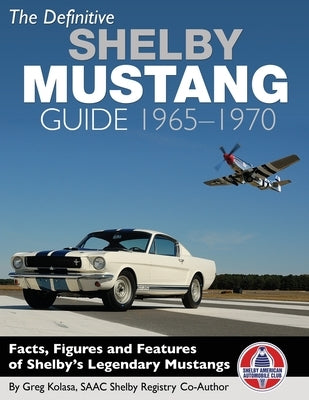 The Definitive Shelby Mustang Guide: 1965-1970 by Kolasa, Greg