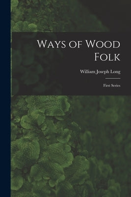 Ways of Wood Folk: First Series Paperback Legare Street Press