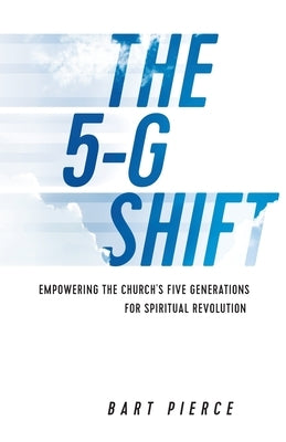 The 5-G Shift: Empowering the Church's Five Generations for Spiritual Revolution Paperback Kudu Publishing