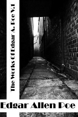 The Works Of Edgar Allen Poe Volume I: (Edgar Allen Poe Classics Collection) Paperback Createspace Independent Publishing Platform