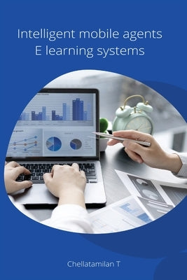 Intelligent mobile agents E learning systems by Chellatamilan, T.