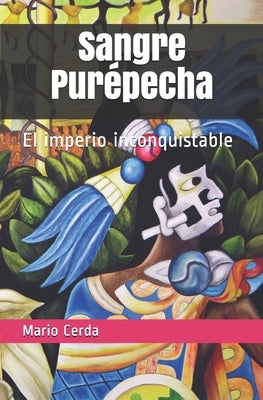 Sangre Purépecha: El imperio inconquistable by Cerda Hernández, Mario Alberto