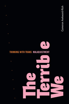 The Terrible We: Thinking with Trans Maladjustment Paperback Duke University Press