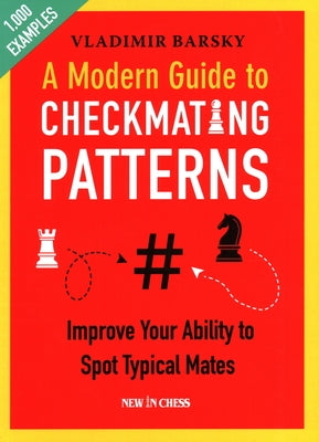 A Modern Guide to Checkmating Patterns: Improve Your Ability to Spot Typical Mates Paperback New in Chess