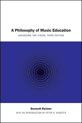 A Philosophy of Music Education: Advancing the Vision, Third Edition by Reimer, Bennett