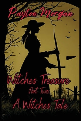 Witches Treasure Part Two: A Witches Tale by Morgan, Payton