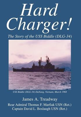 Hard Charger!: The Story of the USS Biddle (DLG-34) by Treadway, James A.