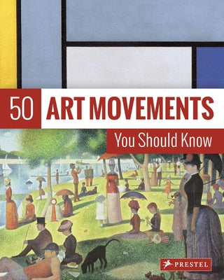 50 Art Movements You Should Know: From Impressionism to Performance Art by Ormiston, Rosalind