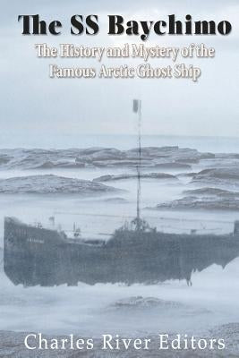 The SS Baychimo: The History and Mystery of the Famous Arctic Ghost Ship Paperback Createspace Independent Publishing Platform