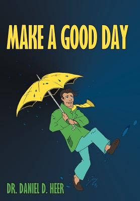 Make a Good Day by Heer, Daniel D.