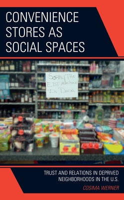 Convenience Stores as Social Spaces: Trust and Relations in Deprived Neighborhoods in the U.S. by Werner, Cosima