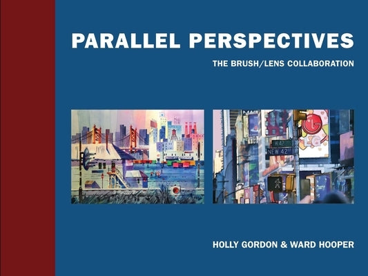 Parallel Perspectives: The Brush/ Lens Collaboration by Gordon, Holly
