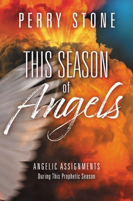 This Season of Angels: What the Bible Reveals about Angelic Encounters by Stone, Perry