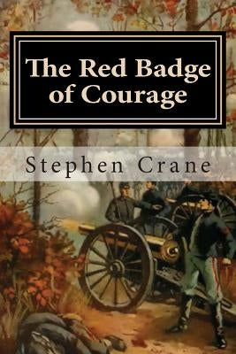 The Red Badge of Courage: An Episode of the American Civil War Paperback Createspace Independent Publishing Platform