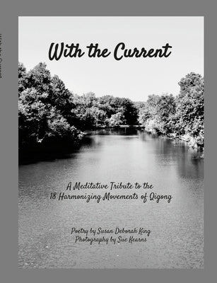 With the Current: A Meditative Tribute to 18 Harmonizing Movements Qigong by King, Susan Deborah