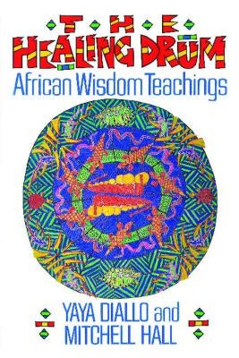 The Healing Drum: African Wisdom Teachings by Diallo, Yaya