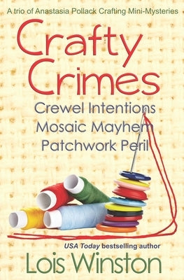 Crafty Crimes: a trio of Anastasia Pollack Crafting Mini-Mysteries Paperback Lois Winston