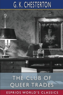 The Club of Queer Trades (Esprios Classics) by Chesterton, G. K.