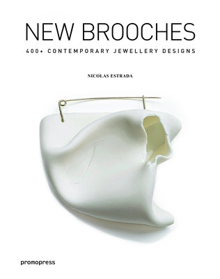 New Brooches: 400+ Contemporary Jewelry Designs by Estrada, Nicolas