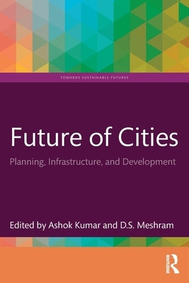 Future of Cities: Planning, Infrastructure, and Development by Kumar, Ashok