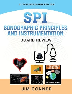 Ultrasound Physics SPI Workbook: Sonographic Principles and Instrumentation (SPI) Board Review by Conner, Jim