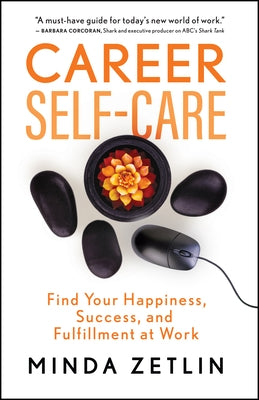 Career Self-Care: Find Your Happiness, Success, and Fulfillment at Work by Zetlin, Minda