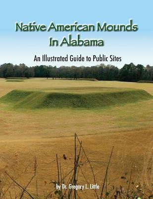 Native American Mounds in Alabama: An Illustrated Guide to Public Sites, Revised Paperback Archetype Publications