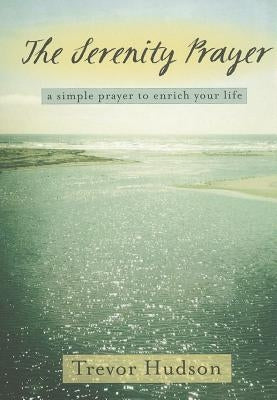 The Serenity Prayer: A Simple Prayer to Enrich Your Life Upper Room Books