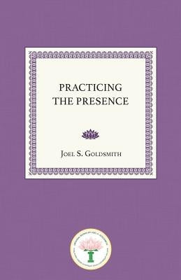 Practicing the Presence by Goldsmith, Joel S.