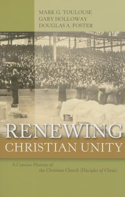 Renewing Christian Unity: A Concise History of the Christian Church (Disciples of Christ Paperback Abilene Christian University Press