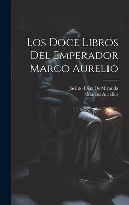 Los Doce Libros Del Emperador Marco Aurelio by Aurelius, Marcus