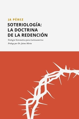 Soteriología: La doctrina de la Redención by Perez, J. A.