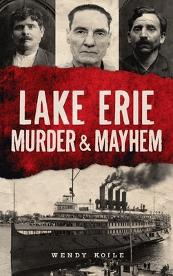 Lake Erie Murder & Mayhem by Koile, Wendy