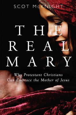 Real Mary: Why Protestant Christians Can Embrace the Mother of Jesus Paperback Paraclete Press (MA)
