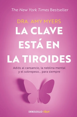 La Clave Está En La Tiroides: Adiós Al Cansancio, La Neblina Mental Y El Sobrepe So... Para Siempre / The Thyroid Connection: Why You Feel Tired, Brai by Myers, Amy