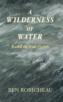 A Wilderness of Water by Robicheau, Ben
