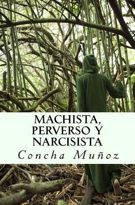 Machista, perverso y narcisista by Munoz, Concha