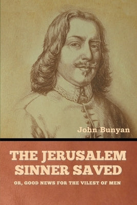 The Jerusalem Sinner Saved; or, Good News for the Vilest of Men Paperback Bibliotech Press