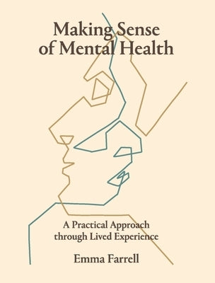 Making Sense of Mental Health: A Practical Approach Through Lived Experience Paperback Liffey Press