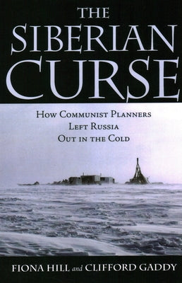 The Siberian Curse: How Communist Planners Left Russia Out in the Cold Paperback Brookings Institution Press