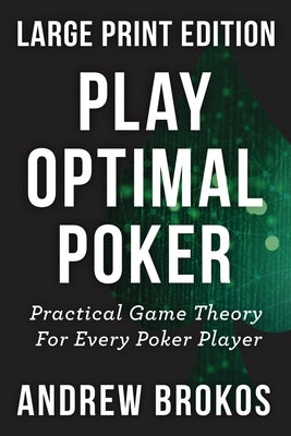 Play Optimal Poker: Practical Game Theory for Every Poker Player Paperback Independently Published