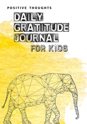 Positive Thoughts: Daily Gratitude Journal for Kids by Blank Classic